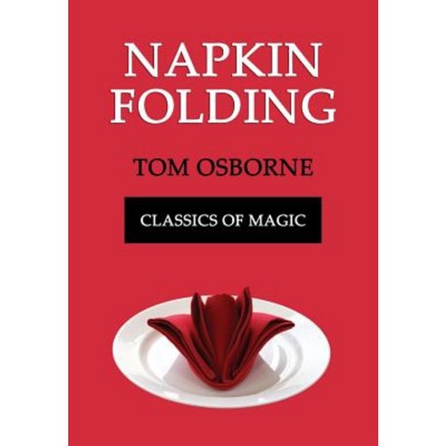 Napkin Folding (Classics of Magic) Paperback, Coachwhip Publications