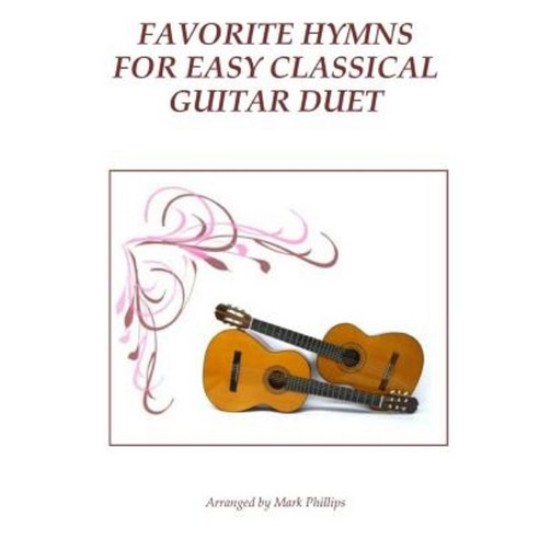 Favorite Hymns for Easy Classical Guitar Duet Paperback, Createspace Independent Publishing Platform