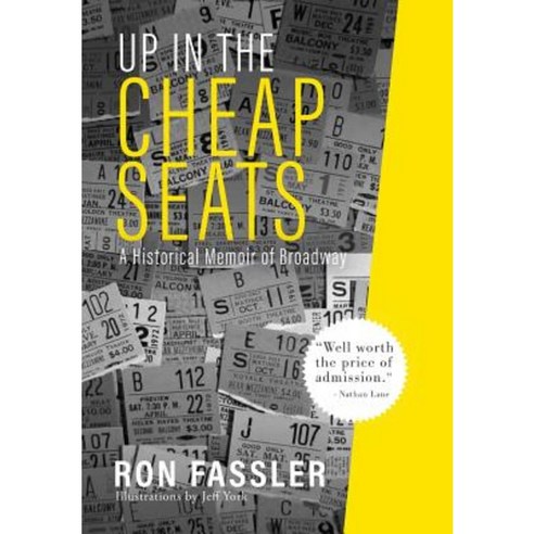 Up in the Cheap Seats: A Historical Memoir of Broadway Hardcover, Griffith Moon Publishing