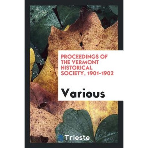 Proceedings Of The Vermont Historical Society 1901-1902 Paperback ...