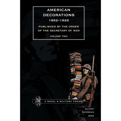 American Decorations (1862 -1926) Volume Two Paperback, Naval & Military Press
