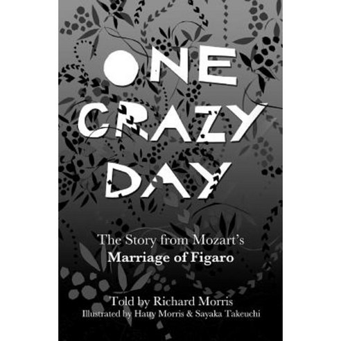 One Crazy Day: The Story from Mozart''s Marriage of Figaro Paperback, Createspace Independent Publishing Platform