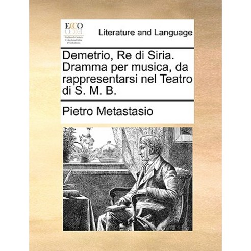 Demetrio Re Di Siria. Dramma Per Musica Da Rappresentarsi Nel Teatro Di S. M. B. Paperback, Gale Ecco, Print Editions