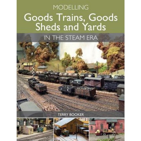 Modelling Goods Trains Goods Sheds and Yards in the Steam Era Paperback, Crowood Press (UK)