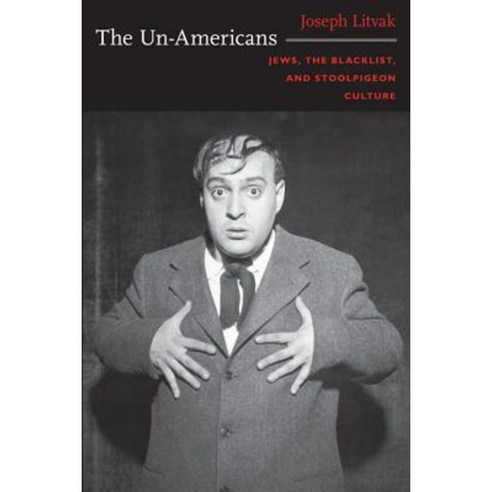 The Un-Americans: Jews the Blacklist and Stoolpigeon Culture Paperback, Duke University Press