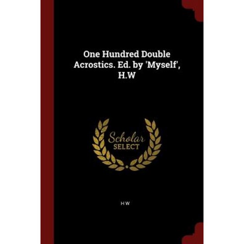 One Hundred Double Acrostics. Ed. by ''Myself'' H.W Paperback, Andesite Press