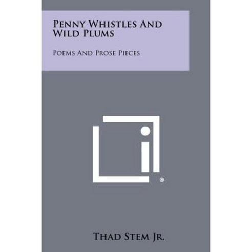 Penny Whistles and Wild Plums: Poems and Prose Pieces Paperback, Literary Licensing, LLC