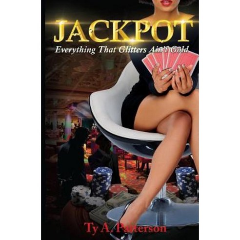 Jackpot: Everything That Glitters Ain''t Gold Paperback, Ty A. Patterson