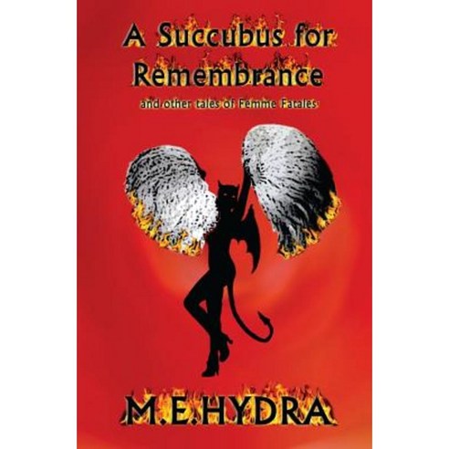 A Succubus for Remembrance: And Other Tales of Femme Fatales Paperback, Createspace Independent Publishing Platform