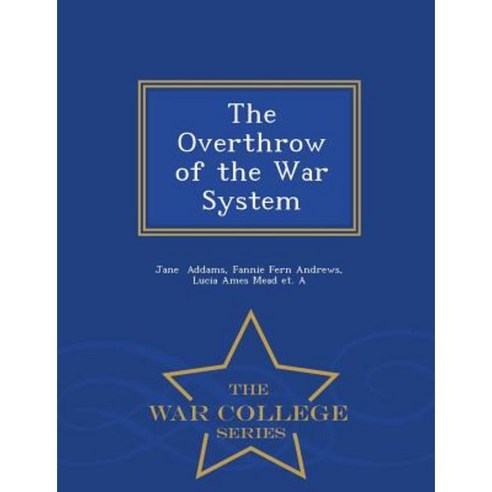 The Overthrow of the War System - War College Series Paperback