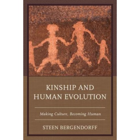 Kinship and Human Evolution: Making Culture Becoming Human Hardcover, Lexington Books