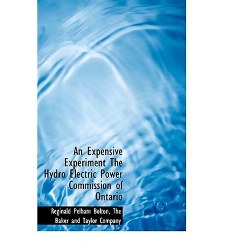 An Expensive Experiment the Hydro Electric Power Commission of Ontario Hardcover, BiblioLife