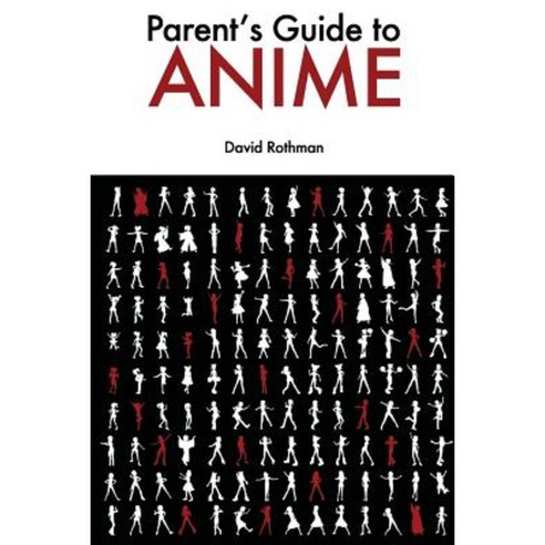 Parent''s Guide to Anime Paperback, Createspace Independent Publishing Platform