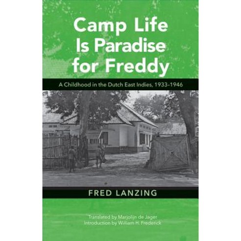 Camp Life Is Paradise for Freddy: A Childhood in the Dutch East Indies 1933-1946 Hardcover, Ohio University Press