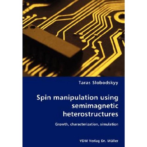 Spin Manipulation Using Semimagnetic Heterostructures Paperback, VDM Verlag Dr. Mueller E.K.