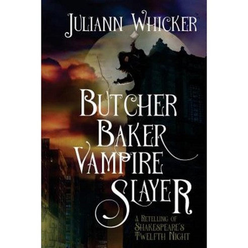 Butcher Baker Vampire Slayer: A Retelling of Shakespeare''s Twelfth Night Paperback, Createspace Independent Publishing Platform