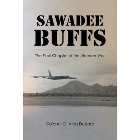 Sawadee Buffs: The Final Chapter of the Vietnam War Paperback, Authorhouse