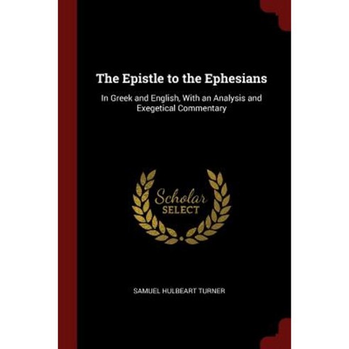 The Epistle to the Ephesians: In Greek and English with an Analysis and Exegetical Commentary Paperback, Andesite Press
