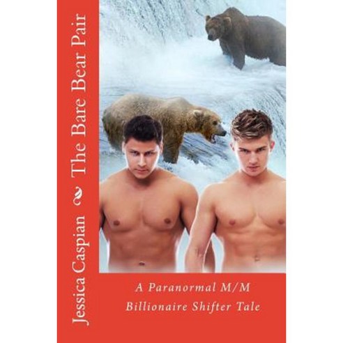 The Bare Bear Pair: A Paranormal M/M Billionaire Shifter Tale Paperback, Createspace Independent Publishing Platform