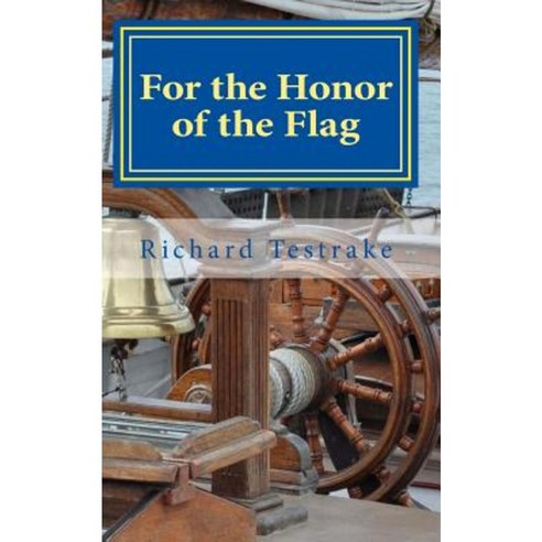 For the Honor of the Flag: A John Phillips Novel Paperback, Createspace Independent Publishing Platform