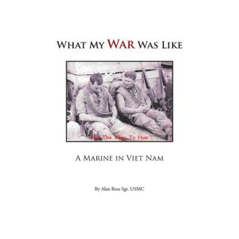 What My War Was Like: A Marine in Viet Nam Paperback, Authorhouse