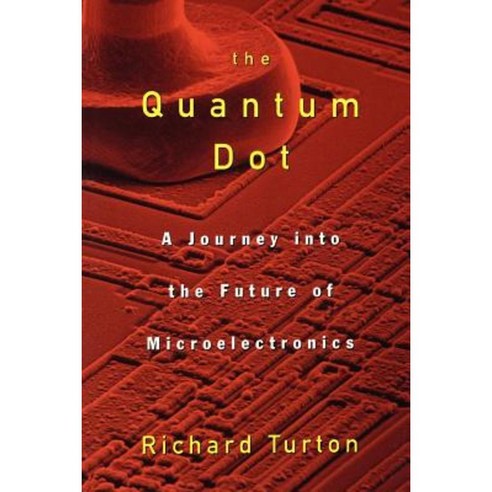 The Quantum Dot: A Journey Into the Future of Microelectronics Paperback, Oxford University Press, USA