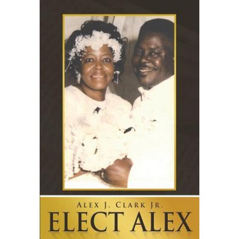 Elect Alex Paperback, Dorrance Publishing Co.