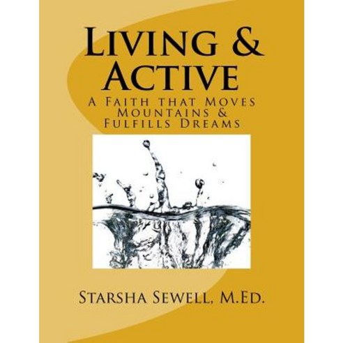 Living & Active: A Faith That Moves Mountains & Fulfills Dreams Paperback, Createspace Independent Publishing Platform