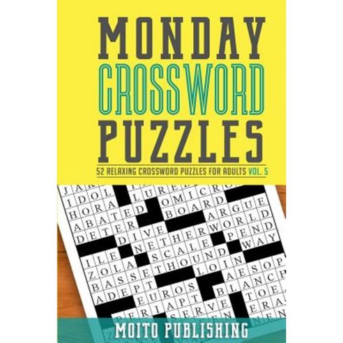 Monday Crossword Puzzles: 52 Relaxing Crossword Puzzles for Adults Volume 5 Paperback, Createspace Independent Publishing Platform