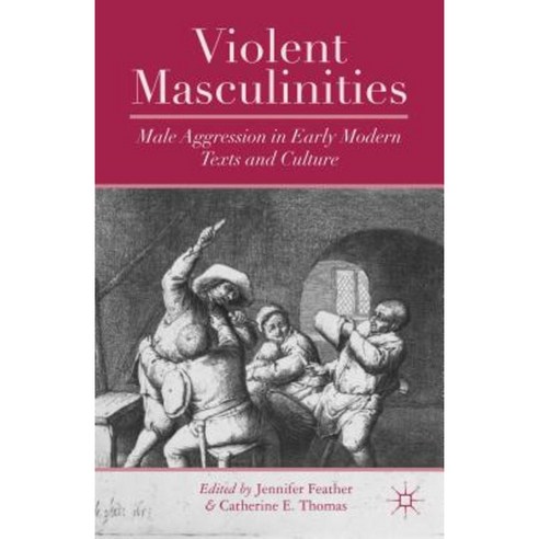 Violent Masculinities: Male Aggression in Early Modern Texts and Culture Hardcover, Palgrave MacMillan