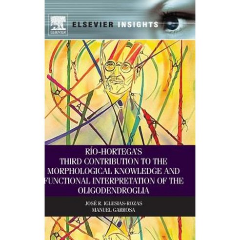 Rio-Hortega''s Third Contribution to the Morphological Knowledge and Functional Interpretation of the Oligodendroglia Hardcover, Elsevier