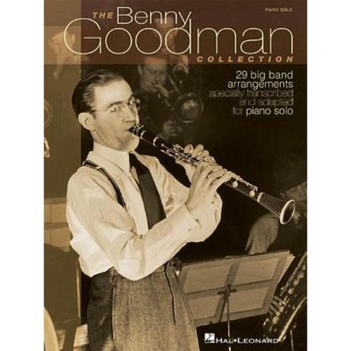 The Benny Goodman Collection: 29 Big Band Arrangements Specially Transcribed & Adapted for Piano Solo Paperback, Hal Leonard Publishing Corporation