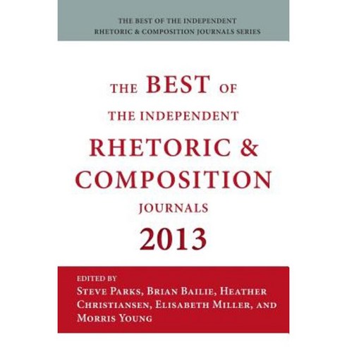 Best of the Independent Journals in Rhetoric and Composition 2013 Paperback, Parlor Press
