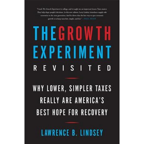 The Growth Experiment Revisited: Why Lower Simpler Taxes Really Are America''s Best Hope for Recovery Paperback, Basic Books (AZ)