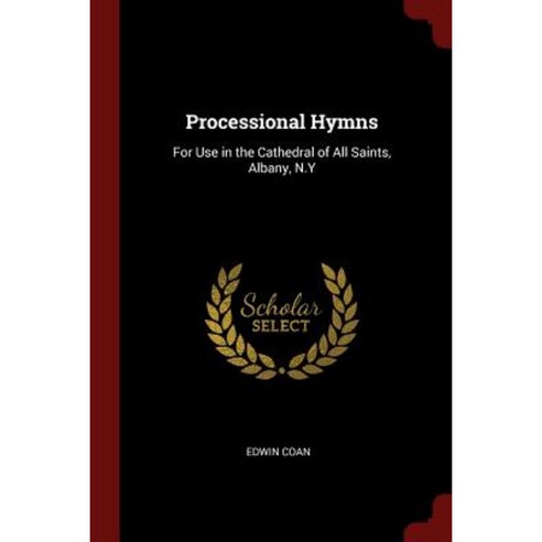 Processional Hymns: For Use in the Cathedral of All Saints Albany N.y Paperback, Andesite Press