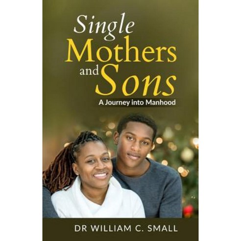 Single Mothers and Sons: A Journey Into Manhood Paperback, Firstworld Publishing