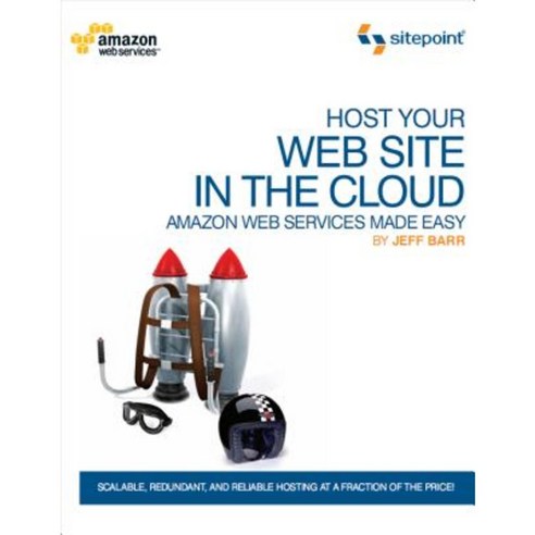 Host Your Web Site in the Cloud: Amazon Web Services Made Easy Paperback, Site Point