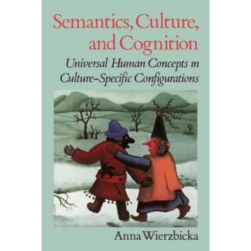 Semantics Culture and Cognition: Universal Human Concepts in Culture-Specific Configurations Paperback, Oxford University Press, USA