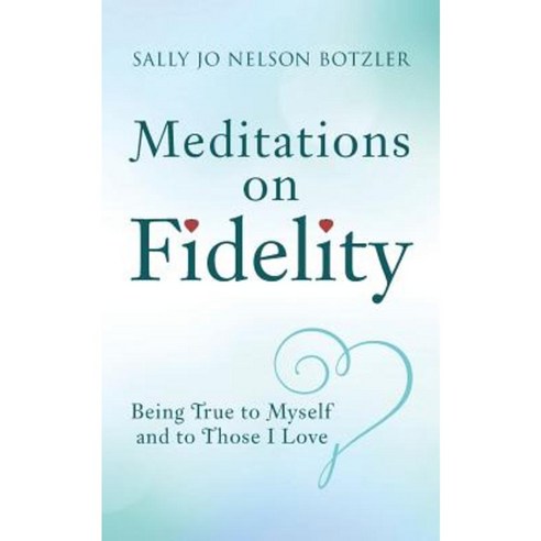 Meditations on Fidelity: Being True to Myself and to Those I Love Paperback, WestBow Press