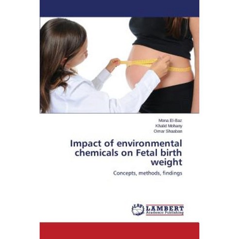 Impact of Environmental Chemicals on Fetal Birth Weight Paperback, LAP Lambert Academic Publishing