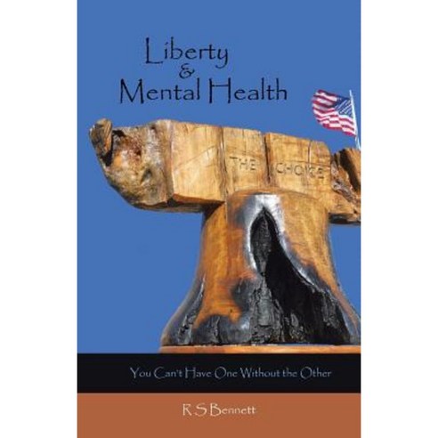 Liberty & Mental Health: You Can''t Have One Without the Other Paperback, Trafford Publishing