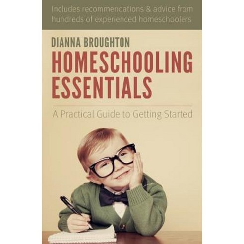 Homeschooling Essentials: A Practical Guide to Getting Started Paperback, Createspace Independent Publishing Platform