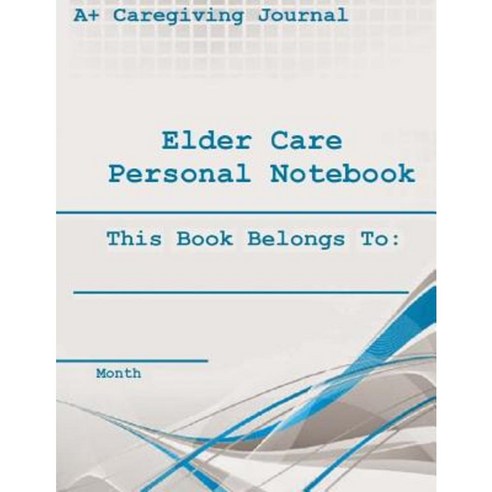 Elder Care Personal Notebook ( Monthly ): This Book Belongs To: Paperback, Createspace