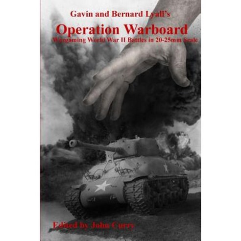 Gavin and Bernard Lyall''s Operation Warboard Wargaming World War II Battles in 20-25mm Scale Paperback, Lulu.com