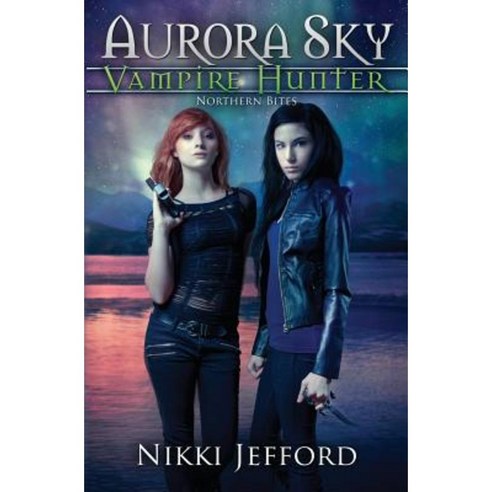 Northern Bites (Aurora Sky: Vampire Hunter Vol. 2) Paperback, Caffeinated Books Publishing LLC