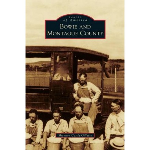Bowie and Montague County Hardcover, Arcadia Publishing Library Editions