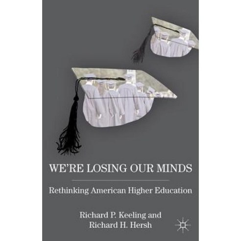 We''re Losing Our Minds: Rethinking American Higher Education Paperback, Palgrave MacMillan