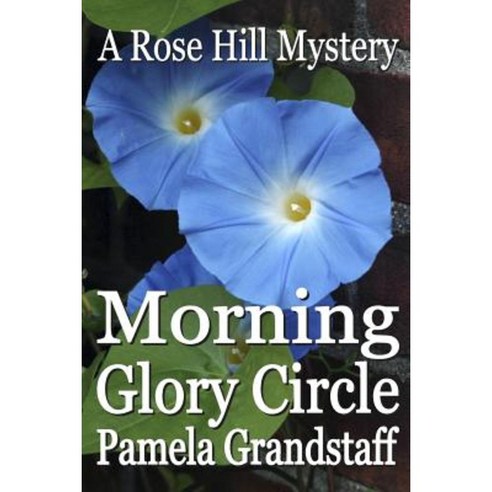Morning Glory Circle: Rose Hill Mystery Series Paperback, Booksurge Publishing
