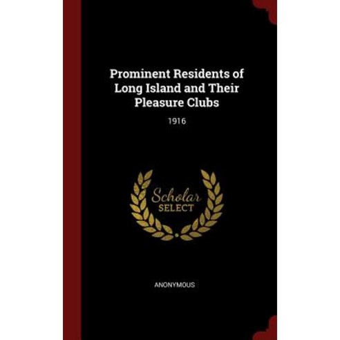 Prominent Residents of Long Island and Their Pleasure Clubs: 1916 Hardcover, Andesite Press