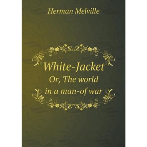 White-Jacket Or the World in a Man-Of War Paperback, Book on Demand Ltd.
